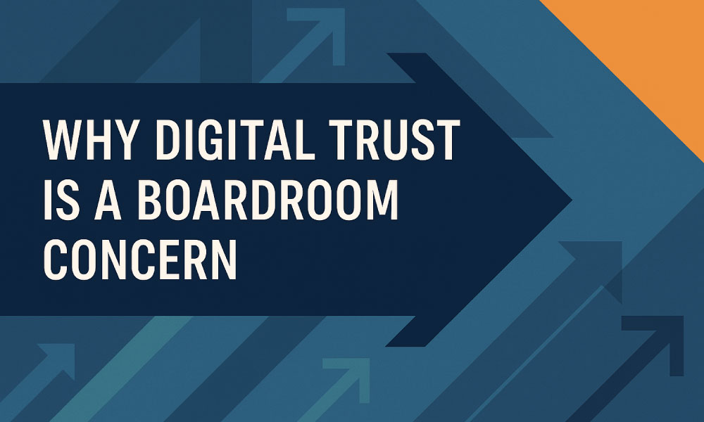 Why-Digital-Trust-Is-a-Boardroom-Concern