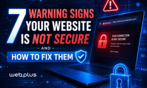 7 Warning Signs Your Website Is Not Secure- And How to Fix Them