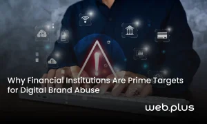 Why Financial Institutions Are Prime Targets for Digital Brand Abuse